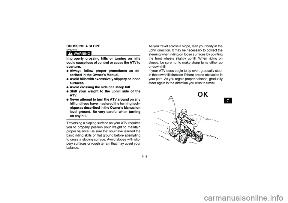 YAMAHA YFM350R 2011 Manual PDF 7-18
7 CROSSING A SLOPE
WARNING
EWB01632Improperly crossing hills or turning on hills
could cause loss of control or cause the ATV to
overturn.Always follow proper procedures as de-
scribed in the Ow
