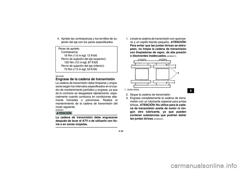 YAMAHA YFM350R 2011 Manuale de Empleo (in Spanish) 8-36
8 4. Apriete las contratuercas y los tornillos de su-
jeción del eje con los pares especificados.
SBU24882Engrase de la cadena de transmisión La cadena de transmisión debe limpiarse y engra-
s YAMAHA YFM350R 2011 Manuale de Empleo (in Spanish) 8-36
8 4. Apriete las contratuercas y los tornillos de su-
jeción del eje con los pares especificados.
SBU24882Engrase de la cadena de transmisión La cadena de transmisión debe limpiarse y engra-
s