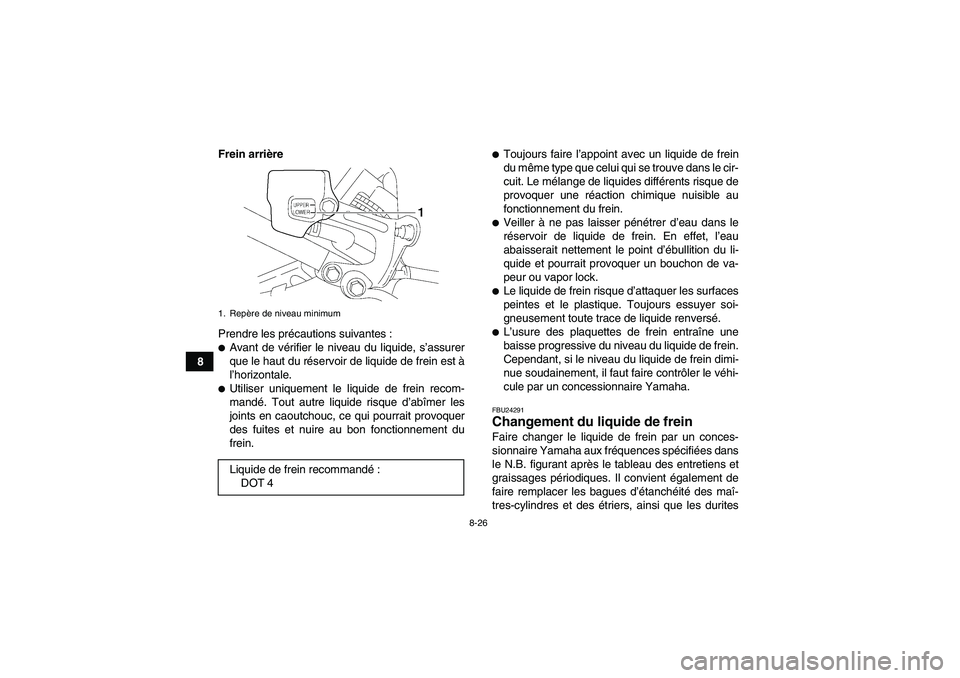 YAMAHA YFM350R 2011  Notices Demploi (in French) 8-26
8Frein arrière
Prendre les précautions suivantes :
Avant de vérifier le niveau du liquide, s’assurer
que le haut du réservoir de liquide de frein est à
l’horizontale.Utiliser uniquemen
