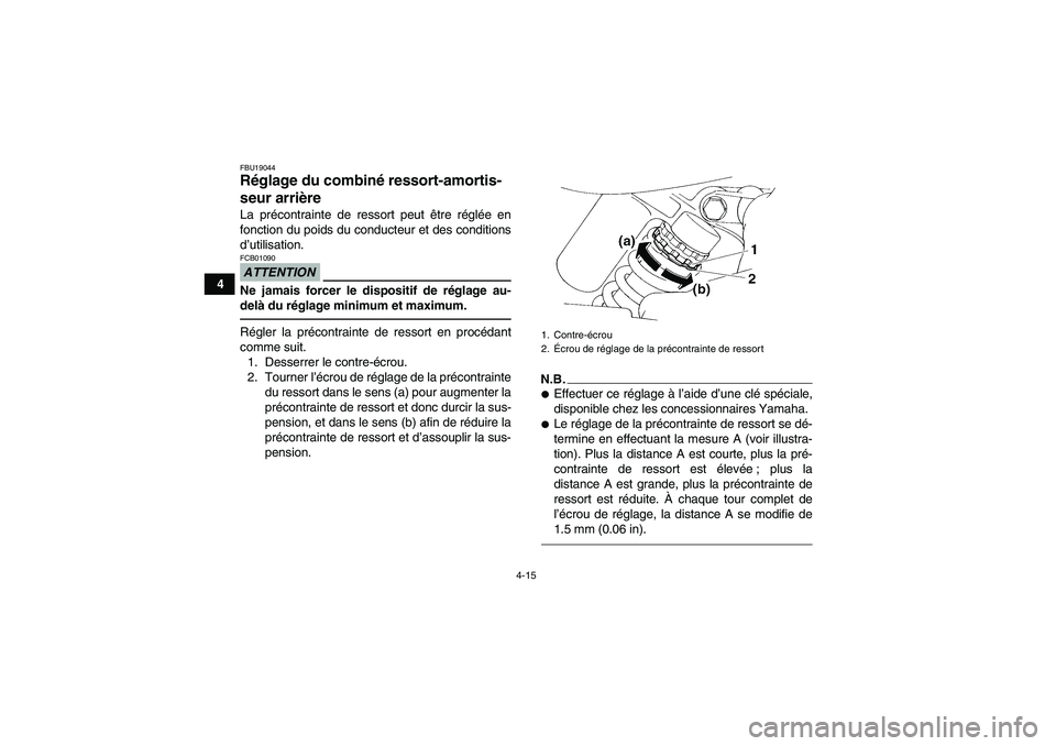YAMAHA YFM350R 2011 Notices Demploi (in French) 4-15
4
FBU19044Réglage du combiné ressort-amortis-
seur arrière La précontrainte de ressort peut être réglée en
fonction du poids du conducteur et des conditions
d’utilisation.ATTENTIONFCB010 YAMAHA YFM350R 2011 Notices Demploi (in French) 4-15
4
FBU19044Réglage du combiné ressort-amortis-
seur arrière La précontrainte de ressort peut être réglée en
fonction du poids du conducteur et des conditions
d’utilisation.ATTENTIONFCB010