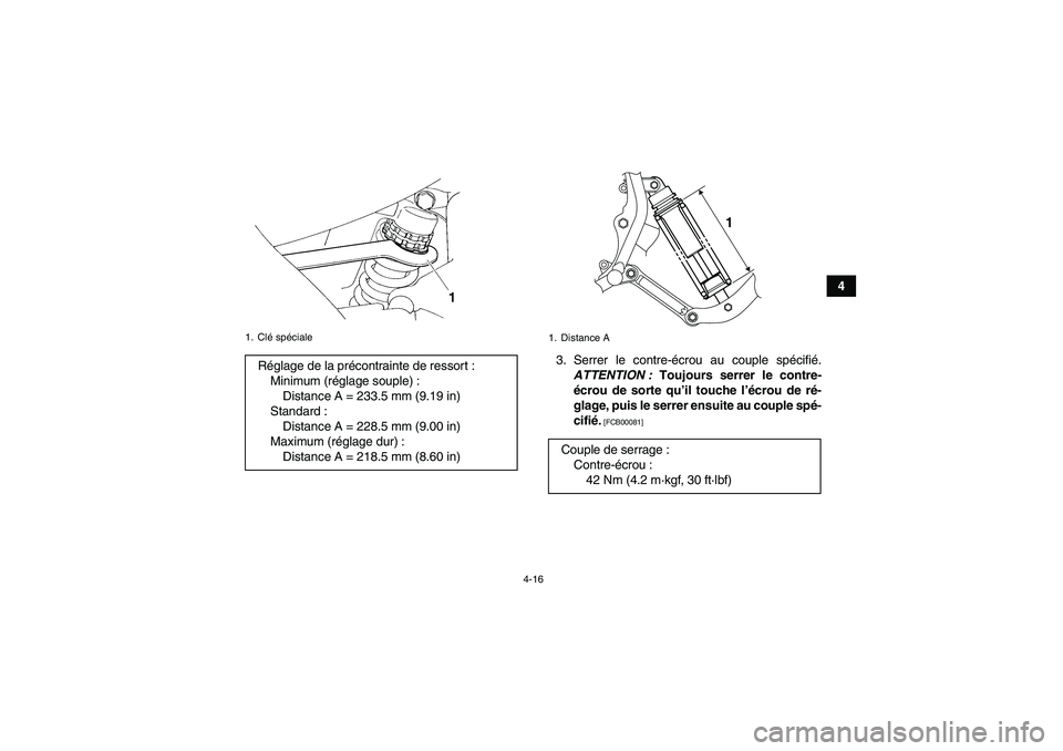YAMAHA YFM350R 2011 Notices Demploi (in French) 4-16
4
3. Serrer le contre-écrou au couple spécifié.
ATTENTION : Toujours serrer le contre-
écrou de sorte qu’il touche l’écrou de ré-
glage, puis le serrer ensuite au couple spé-
cifié.
YAMAHA YFM350R 2011 Notices Demploi (in French) 4-16
4
3. Serrer le contre-écrou au couple spécifié.
ATTENTION : Toujours serrer le contre-
écrou de sorte qu’il touche l’écrou de ré-
glage, puis le serrer ensuite au couple spé-
cifié.