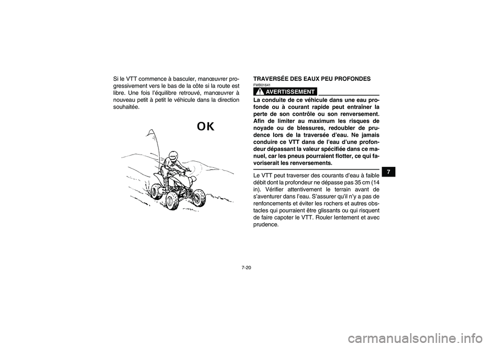 YAMAHA YFM350R 2011  Notices Demploi (in French) 7-20
7 Si le VTT commence à basculer, manœuvrer pro-
gressivement vers le bas de la côte si la route est
libre. Une fois l’équilibre retrouvé, manœuvrer à
nouveau petit à petit le véhicule 