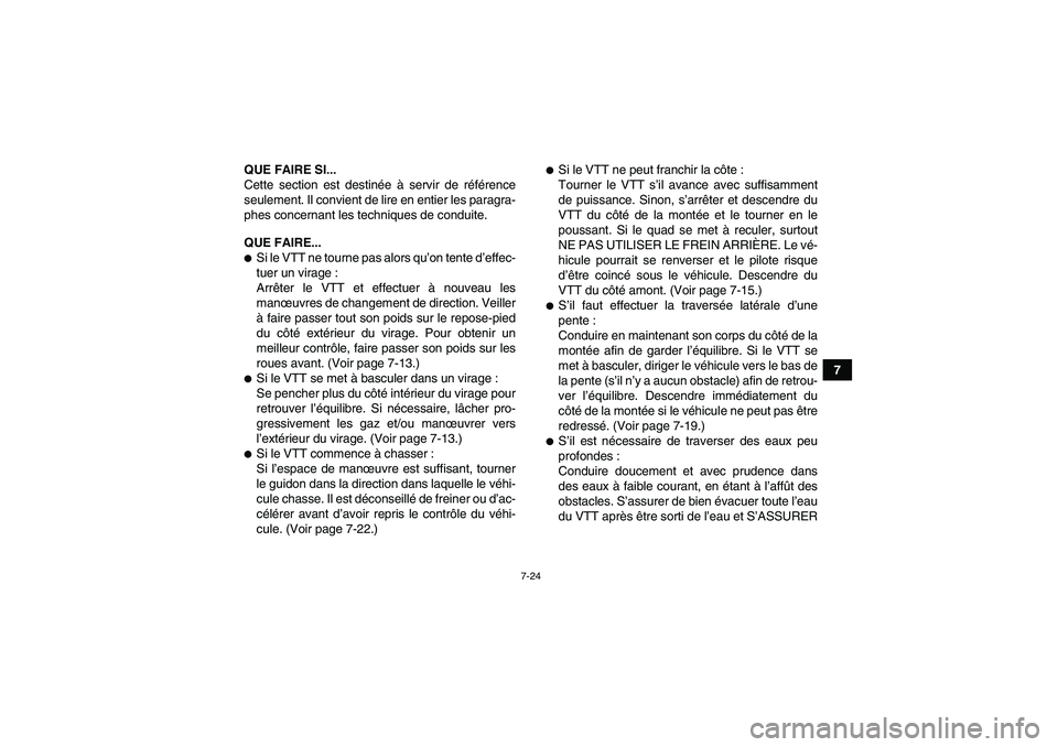 YAMAHA YFM350R 2011  Notices Demploi (in French) 7-24
7 QUE FAIRE SI...
Cette section est destinée à servir de référence
seulement. Il convient de lire en entier les paragra-
phes concernant les techniques de conduite.
QUE FAIRE...
Si le VTT ne