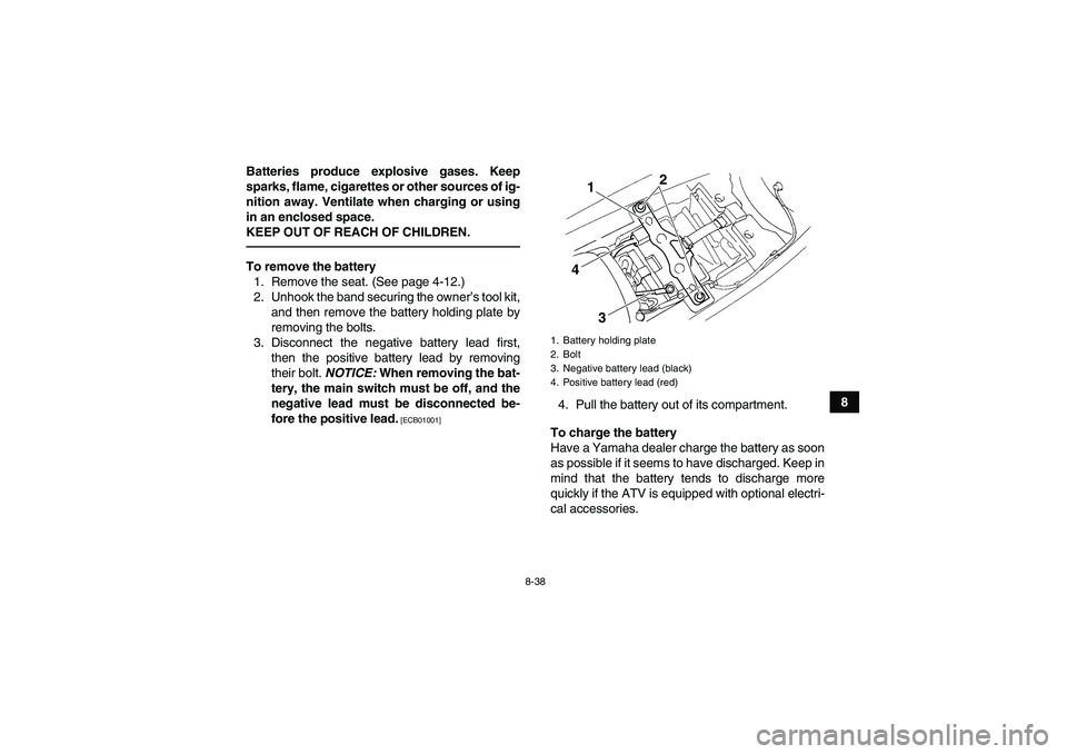 YAMAHA YFM350R 2010 Owners Manual 8-38
8 Batteries produce explosive gases. Keep
sparks, flame, cigarettes or other sources of ig-
nition away. Ventilate when charging or using
in an enclosed space.
KEEP OUT OF REACH OF CHILDREN.
To r YAMAHA YFM350R 2010 Owners Manual 8-38
8 Batteries produce explosive gases. Keep
sparks, flame, cigarettes or other sources of ig-
nition away. Ventilate when charging or using
in an enclosed space.
KEEP OUT OF REACH OF CHILDREN.
To r