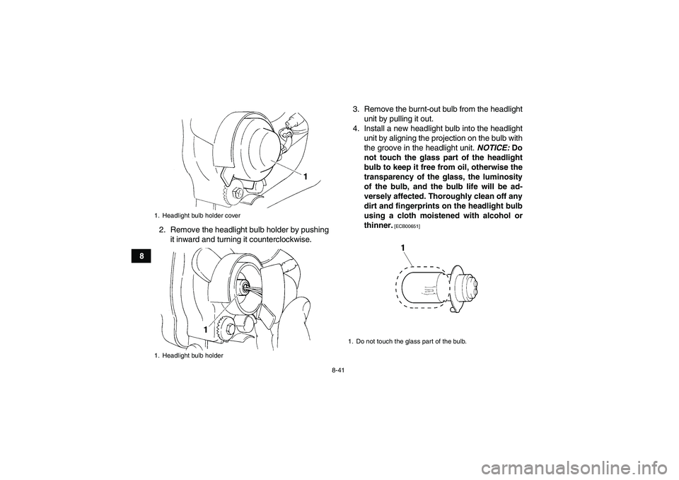 YAMAHA YFM350R 2010  Owners Manual 8-41
82. Remove the headlight bulb holder by pushing
it inward and turning it counterclockwise.3. Remove the burnt-out bulb from the headlight
unit by pulling it out.
4. Install a new headlight bulb i