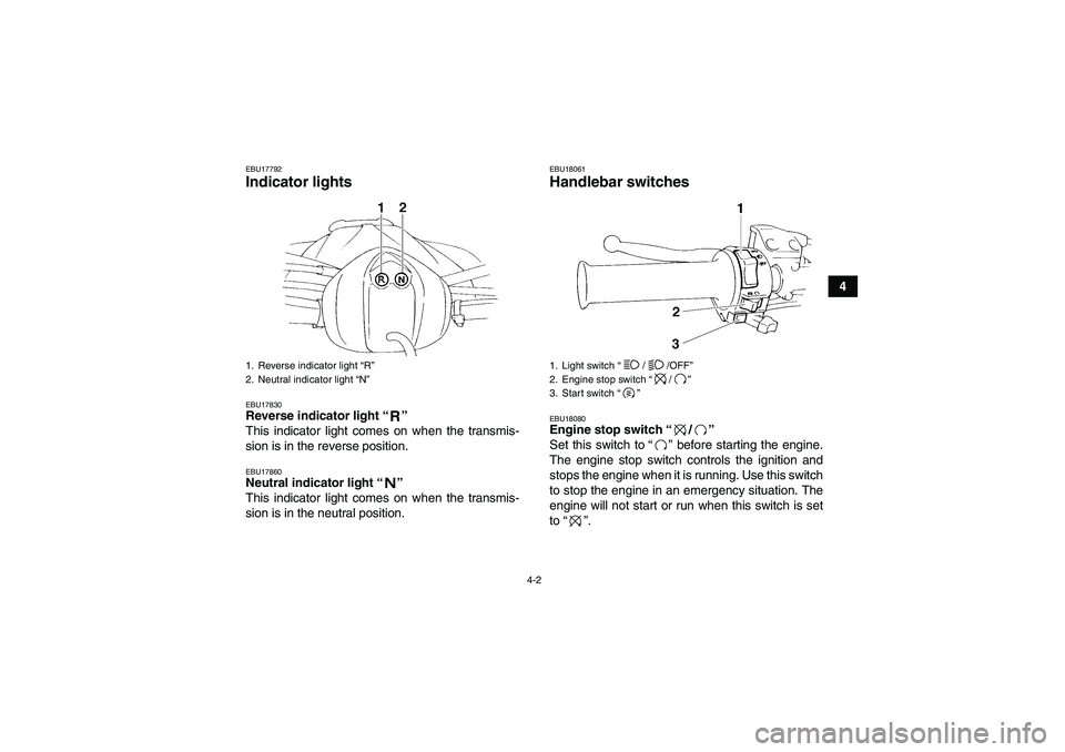 YAMAHA YFM350R 2010 Owners Manual 4-2
4
EBU17792Indicator lights EBU17830Reverse indicator light“”
This indicator light comes on when the transmis-
sion is in the reverse position.EBU17860Neutral indicator light“”
This indic YAMAHA YFM350R 2010 Owners Manual 4-2
4
EBU17792Indicator lights EBU17830Reverse indicator light“”
This indicator light comes on when the transmis-
sion is in the reverse position.EBU17860Neutral indicator light“”
This indic