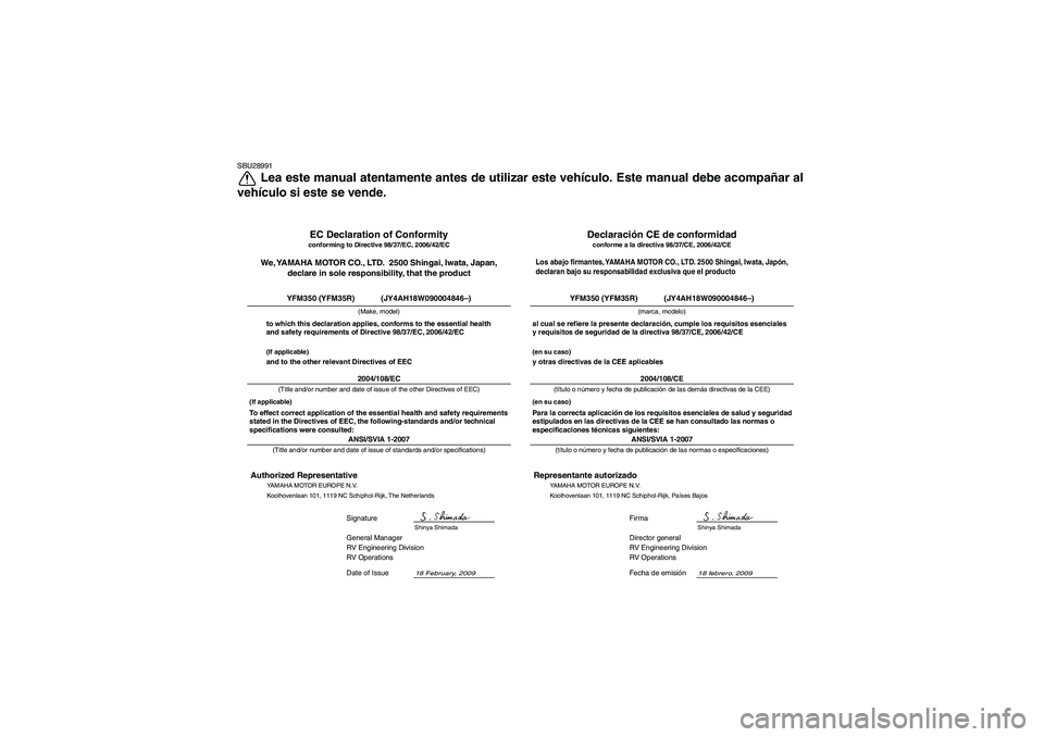 YAMAHA YFM350R 2010  Manuale de Empleo (in Spanish) SBU28991
Lea este manual atentamente antes de utilizar este vehículo. Este manual debe acompañar al
vehículo si este se vende.
18 febrero, 2009
ANSI/SVIA 1-2007Director general
RV Engineering Divis