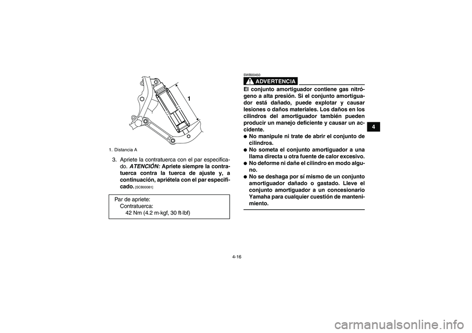 YAMAHA YFM350R 2010  Manuale de Empleo (in Spanish) 4-16
4
3. Apriete la contratuerca con el par especifica-
do. ATENCIÓN: Apriete siempre la contra-
tuerca contra la tuerca de ajuste y, a
continuación, apriétela con el par especifi-
cado.
 [SCB0008
