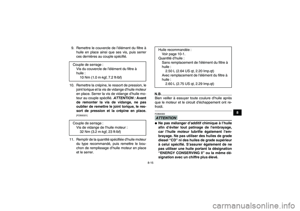 YAMAHA YFM350R 2010  Notices Demploi (in French) 8-15
8 9. Remettre le couvercle de l’élément du filtre à
huile en place ainsi que ses vis, puis serrer
ces dernières au couple spécifié.
10. Remettre la crépine, le ressort de pression, le
jo