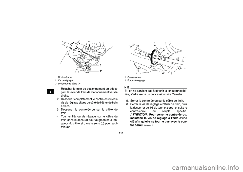 YAMAHA YFM350R 2010  Notices Demploi (in French) 8-28
81. Relâcher le frein de stationnement en dépla-
çant le levier de frein de stationnement vers la
droite.
2. Desserrer complètement le contre-écrou et la
vis de réglage situés du côté de