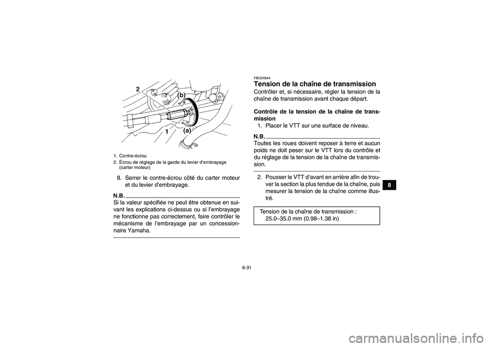YAMAHA YFM350R 2010  Notices Demploi (in French) 8-31
8 8. Serrer le contre-écrou côté du carter moteur
et du levier d’embrayage.
N.B.Si la valeur spécifiée ne peut être obtenue en sui-
vant les explications ci-dessus ou si l’embrayage
ne 
