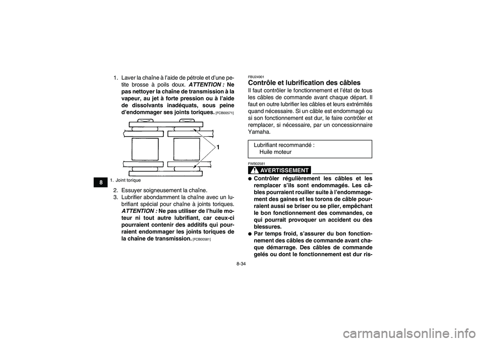 YAMAHA YFM350R 2010 Notices Demploi (in French) 8-34
81. Laver la chaîne à l’aide de pétrole et d’une pe-
tite brosse à poils doux. ATTENTION : Ne
pas nettoyer la chaîne de transmission à la
vapeur, au jet à forte pression ou à l’aide YAMAHA YFM350R 2010 Notices Demploi (in French) 8-34
81. Laver la chaîne à l’aide de pétrole et d’une pe-
tite brosse à poils doux. ATTENTION : Ne
pas nettoyer la chaîne de transmission à la
vapeur, au jet à forte pression ou à l’aide