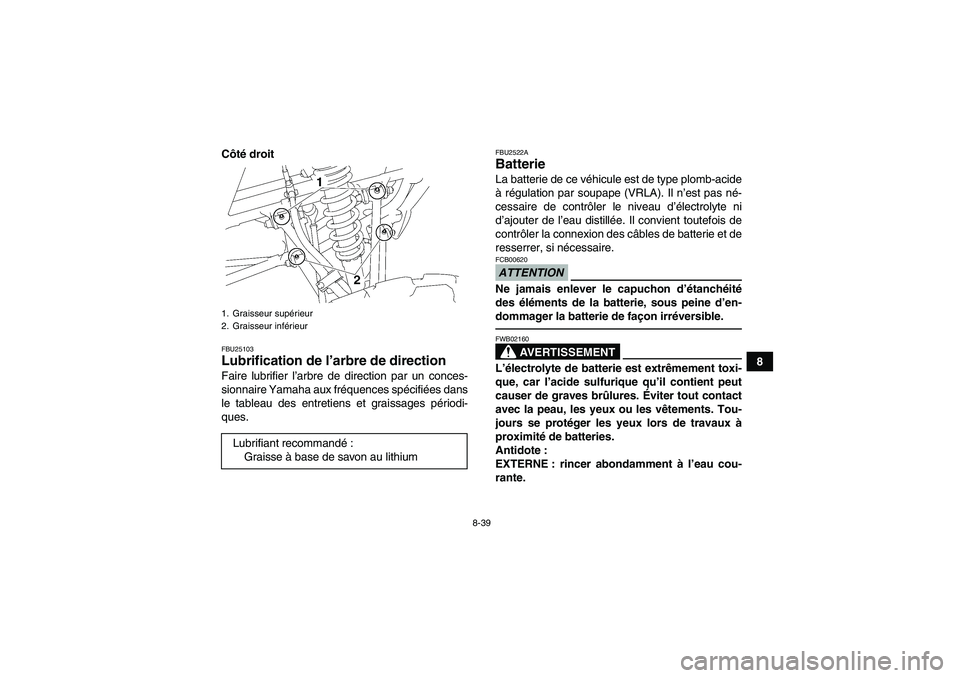 YAMAHA YFM350R 2010 Notices Demploi (in French) 8-39
8 Côté droit
FBU25103Lubrification de l’arbre de direction Faire lubrifier l’arbre de direction par un conces-
sionnaire Yamaha aux fréquences spécifiées dans
le tableau des entretiens e YAMAHA YFM350R 2010 Notices Demploi (in French) 8-39
8 Côté droit
FBU25103Lubrification de l’arbre de direction Faire lubrifier l’arbre de direction par un conces-
sionnaire Yamaha aux fréquences spécifiées dans
le tableau des entretiens e