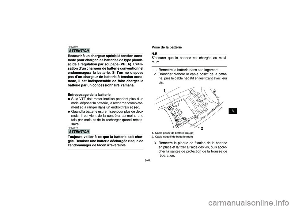 YAMAHA YFM350R 2010 Notices Demploi (in French) 8-41
8
ATTENTIONFCB00930Recourir à un chargeur spécial à tension cons-
tante pour charger les batteries de type plomb-
acide à régulation par soupape (VRLA). L’utili-
sation d’un chargeur de YAMAHA YFM350R 2010 Notices Demploi (in French) 8-41
8
ATTENTIONFCB00930Recourir à un chargeur spécial à tension cons-
tante pour charger les batteries de type plomb-
acide à régulation par soupape (VRLA). L’utili-
sation d’un chargeur de