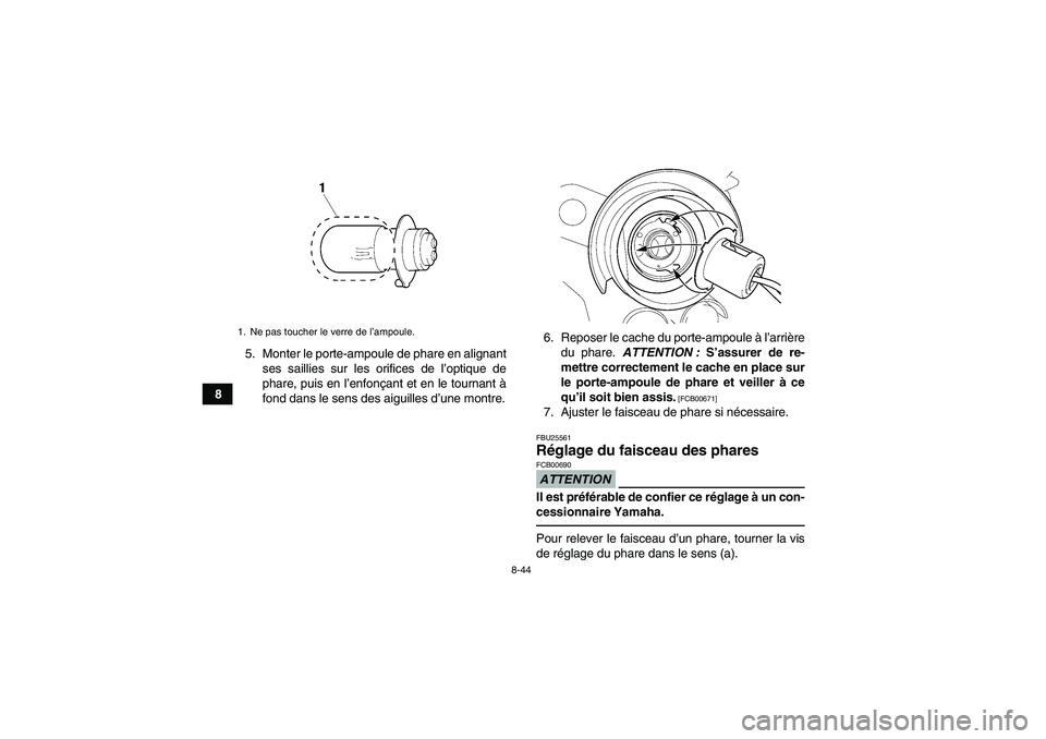 YAMAHA YFM350R 2010 Notices Demploi (in French) 8-44
85. Monter le porte-ampoule de phare en alignant
ses saillies sur les orifices de l’optique de
phare, puis en l’enfonçant et en le tournant à
fond dans le sens des aiguilles d’une montre. YAMAHA YFM350R 2010 Notices Demploi (in French) 8-44
85. Monter le porte-ampoule de phare en alignant
ses saillies sur les orifices de l’optique de
phare, puis en l’enfonçant et en le tournant à
fond dans le sens des aiguilles d’une montre.