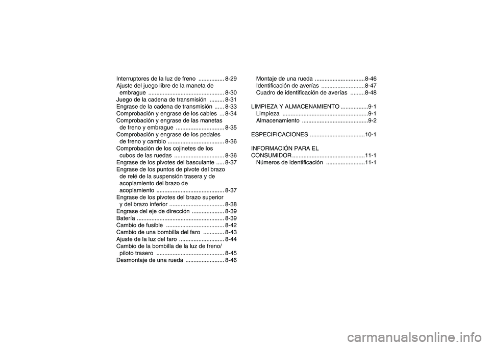 YAMAHA YFM350R 2009  Manuale de Empleo (in Spanish) Interruptores de la luz de freno  ................ 8-29
Ajuste del juego libre de la maneta de 
embrague ............................................... 8-30
Juego de la cadena de transmisión .......
