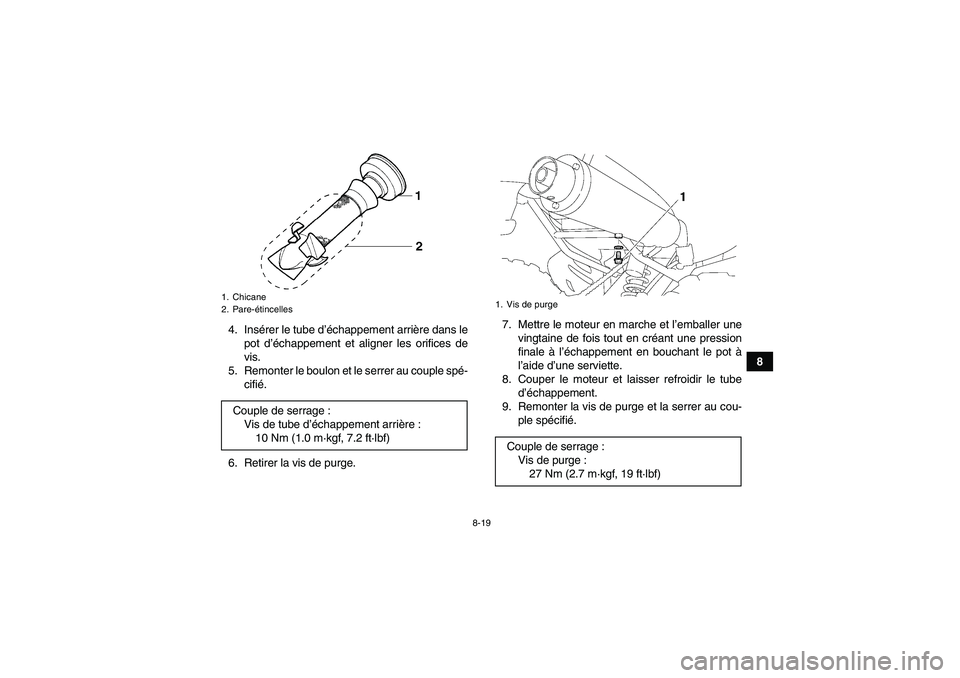 YAMAHA YFM350R 2009  Notices Demploi (in French) 8-19
8 4. Insérer le tube d’échappement arrière dans le
pot d’échappement et aligner les orifices de
vis.
5. Remonter le boulon et le serrer au couple spé-
cifié.
6. Retirer la vis de purge.