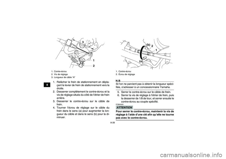 YAMAHA YFM350R 2009  Notices Demploi (in French) 8-28
81. Relâcher le frein de stationnement en dépla-
çant le levier de frein de stationnement vers la
droite.
2. Desserrer complètement le contre-écrou et la
vis de réglage situés du côté de