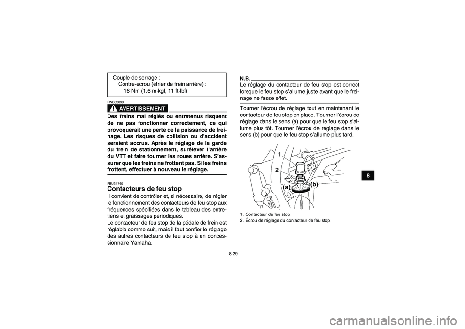 YAMAHA YFM350R 2009 Notices Demploi (in French) 8-29
8
AVERTISSEMENT
FWB02090Des freins mal réglés ou entretenus risquent
de ne pas fonctionner correctement, ce qui
provoquerait une perte de la puissance de frei-
nage. Les risques de collision ou YAMAHA YFM350R 2009 Notices Demploi (in French) 8-29
8
AVERTISSEMENT
FWB02090Des freins mal réglés ou entretenus risquent
de ne pas fonctionner correctement, ce qui
provoquerait une perte de la puissance de frei-
nage. Les risques de collision ou