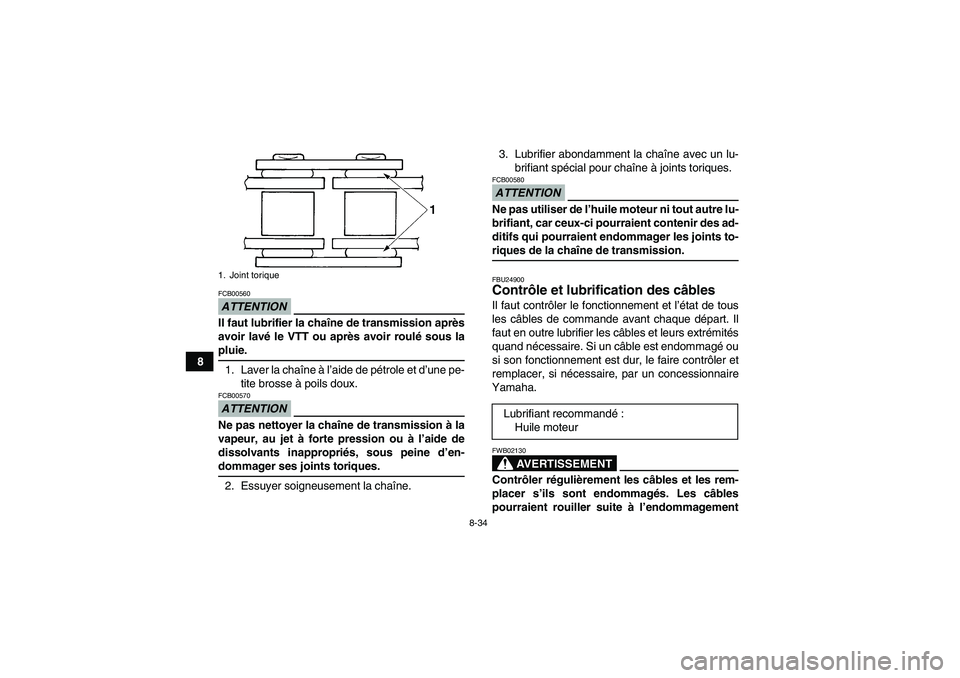 YAMAHA YFM350R 2009 Notices Demploi (in French) 8-34
8
ATTENTIONFCB00560Il faut lubrifier la chaîne de transmission après
avoir lavé le VTT ou après avoir roulé sous lapluie.
1. Laver la chaîne à l’aide de pétrole et d’une pe-
tite bros YAMAHA YFM350R 2009 Notices Demploi (in French) 8-34
8
ATTENTIONFCB00560Il faut lubrifier la chaîne de transmission après
avoir lavé le VTT ou après avoir roulé sous lapluie.
1. Laver la chaîne à l’aide de pétrole et d’une pe-
tite bros