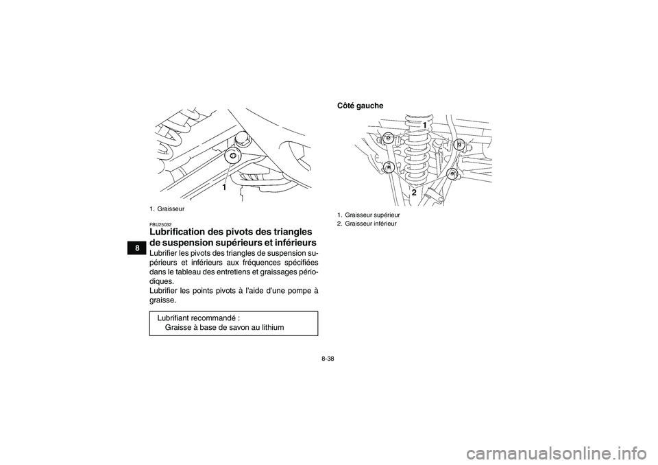 YAMAHA YFM350R 2009 Notices Demploi (in French) 8-38
8
FBU25032Lubrification des pivots des triangles
de suspension supérieurs et inférieurs Lubrifier les pivots des triangles de suspension su-
périeurs et inférieurs aux fréquences spécifié YAMAHA YFM350R 2009 Notices Demploi (in French) 8-38
8
FBU25032Lubrification des pivots des triangles
de suspension supérieurs et inférieurs Lubrifier les pivots des triangles de suspension su-
périeurs et inférieurs aux fréquences spécifié