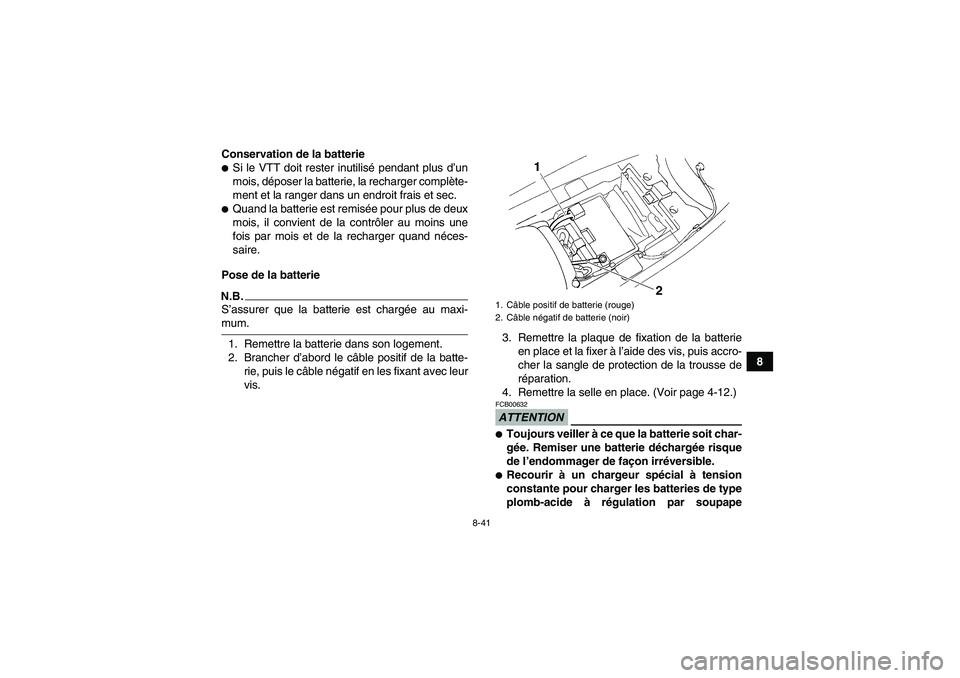 YAMAHA YFM350R 2009  Notices Demploi (in French) 8-41
8 Conservation de la batterie
Si le VTT doit rester inutilisé pendant plus d’un
mois, déposer la batterie, la recharger complète-
ment et la ranger dans un endroit frais et sec.Quand la ba
