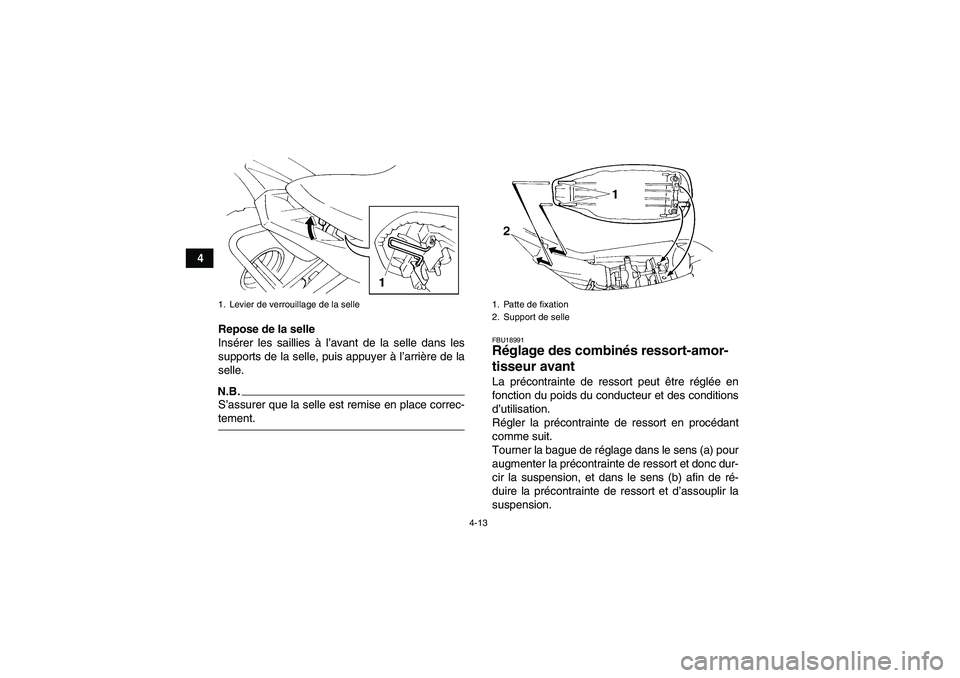 YAMAHA YFM350R 2009 Notices Demploi (in French) 4-13
4
Repose de la selle
Insérer les saillies à l’avant de la selle dans les
supports de la selle, puis appuyer à l’arrière de la
selle.
N.B.S’assurer que la selle est remise en place corre YAMAHA YFM350R 2009 Notices Demploi (in French) 4-13
4
Repose de la selle
Insérer les saillies à l’avant de la selle dans les
supports de la selle, puis appuyer à l’arrière de la
selle.
N.B.S’assurer que la selle est remise en place corre