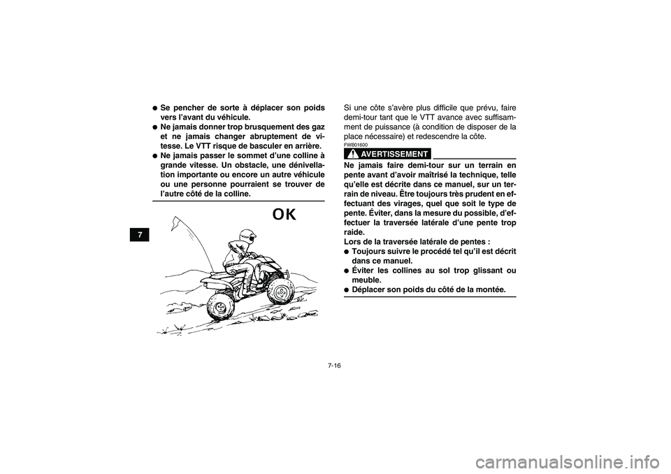 YAMAHA YFM350R 2009  Notices Demploi (in French) 7-16
7
Se pencher de sorte à déplacer son poids
vers l’avant du véhicule.Ne jamais donner trop brusquement des gaz
et ne jamais changer abruptement de vi-
tesse. Le VTT risque de basculer en ar