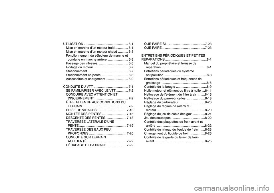 YAMAHA YFM350R 2009  Notices Demploi (in French) UTILISATION ................................................. 6-1
Mise en marche d’un moteur froid .............. 6-1
Mise en marche d’un moteur chaud  ........... 6-3
Fonctionnement du sélecteur
