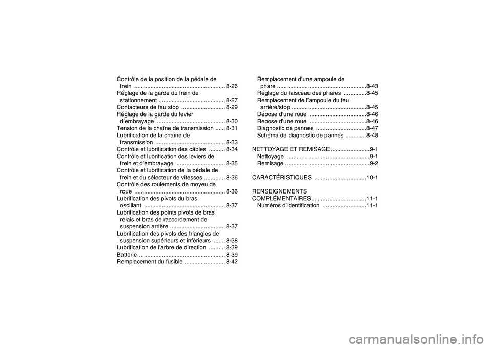 YAMAHA YFM350R 2009  Notices Demploi (in French) Contrôle de la position de la pédale de 
frein ........................................................ 8-26
Réglage de la garde du frein de 
stationnement .........................................