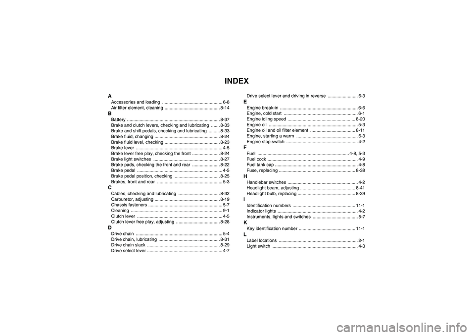 YAMAHA YFM350R 2008  Owners Manual INDEX
AAccessories and loading  ................................................ 6-8
Air filter element, cleaning  ............................................ 8-14BBattery ...........................