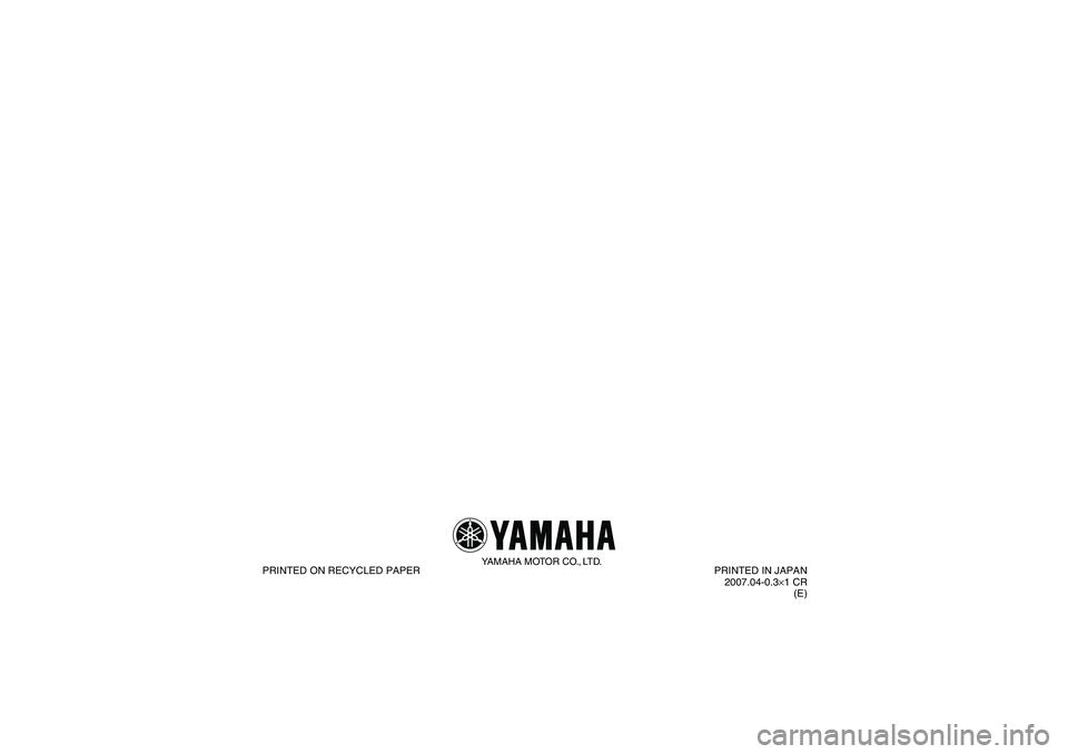 YAMAHA YFM350R 2008  Owners Manual YAMAHA MOTOR CO., LTD.
PRINTED ON RECYCLED PAPER PRINTED IN JAPAN
2007.04-0.3×1 CR
(E)
U5YT64E0.book  Page 1  Monday, April 9, 2007  1:03 PM 