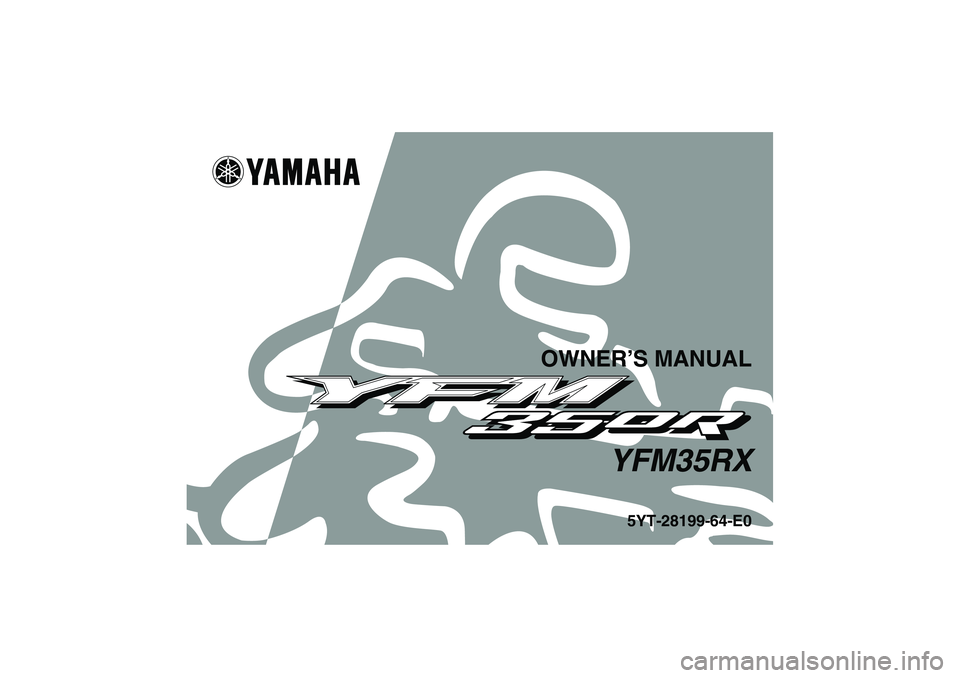 YAMAHA YFM350R 2008 Owners Manual OWNER’S MANUAL
YFM35RX
5YT-28199-64-E0
U5YT64E0.book Page 1 Monday, April 9, 2007 1:03 PM YAMAHA YFM350R 2008 Owners Manual OWNER’S MANUAL
YFM35RX
5YT-28199-64-E0
U5YT64E0.book Page 1 Monday, April 9, 2007 1:03 PM