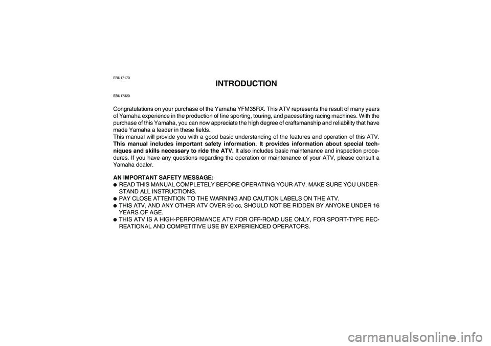 YAMAHA YFM350R 2008 Owners Manual EBU17170
INTRODUCTION
EBU17320Congratulations on your purchase of the Yamaha YFM35RX. This ATV represents the result of many years
of Yamaha experience in the production of fine sporting, touring, and YAMAHA YFM350R 2008 Owners Manual EBU17170
INTRODUCTION
EBU17320Congratulations on your purchase of the Yamaha YFM35RX. This ATV represents the result of many years
of Yamaha experience in the production of fine sporting, touring, and