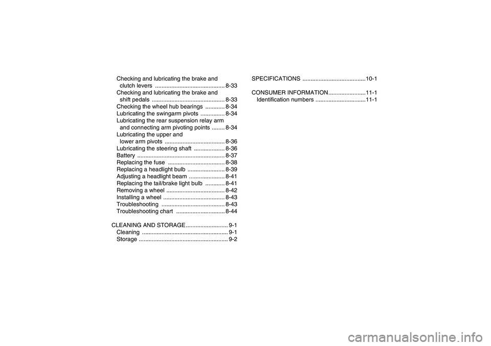 YAMAHA YFM350R 2008  Owners Manual Checking and lubricating the brake and 
clutch levers  ........................................... 8-33
Checking and lubricating the brake and 
shift pedals  ..........................................