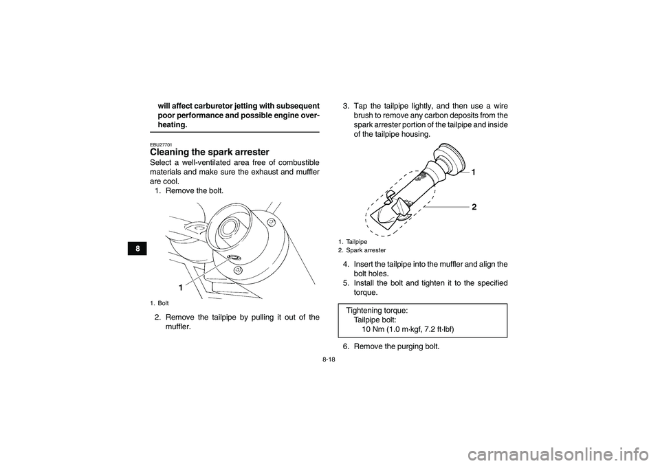 YAMAHA YFM350R 2008  Owners Manual 8-18
8will affect carburetor jetting with subsequent
poor performance and possible engine over-
heating.EBU27701Cleaning the spark arrester Select a well-ventilated area free of combustible
materials 