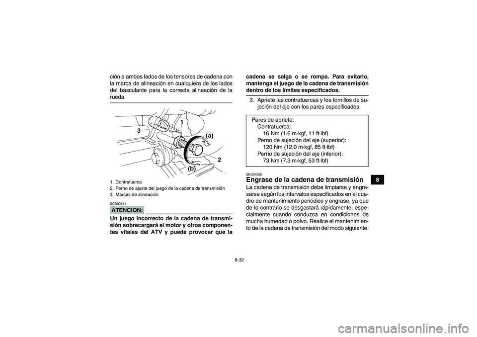 YAMAHA YFM350R 2008 Manuale de Empleo (in Spanish) 8-32
8 ción a ambos lados de los tensores de cadena con
la marca de alineación en cualquiera de los lados
del basculante para la correcta alineación de la
rueda.ATENCION:SCB00541Un juego incorrecto YAMAHA YFM350R 2008 Manuale de Empleo (in Spanish) 8-32
8 ción a ambos lados de los tensores de cadena con
la marca de alineación en cualquiera de los lados
del basculante para la correcta alineación de la
rueda.ATENCION:SCB00541Un juego incorrecto