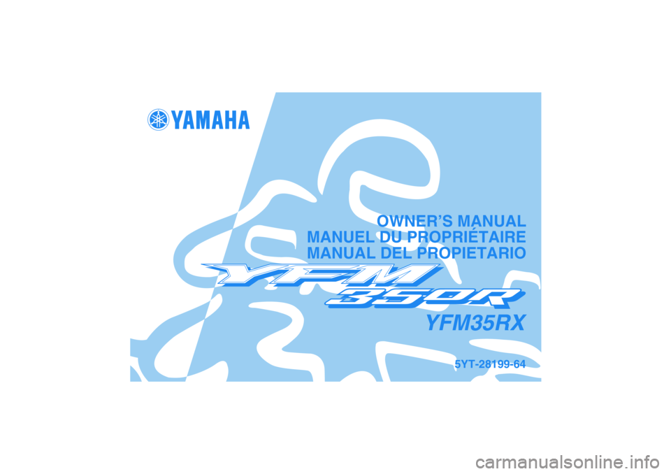 YAMAHA YFM350R 2008 Notices Demploi (in French) YFM35RX
OWNER’S MANUAL
MANUEL DU PROPRIÉTAIRE
MANUAL DEL PROPIETARIO
5YT-28199-64
DIC183 YAMAHA YFM350R 2008 Notices Demploi (in French) YFM35RX
OWNER’S MANUAL
MANUEL DU PROPRIÉTAIRE
MANUAL DEL PROPIETARIO
5YT-28199-64
DIC183
