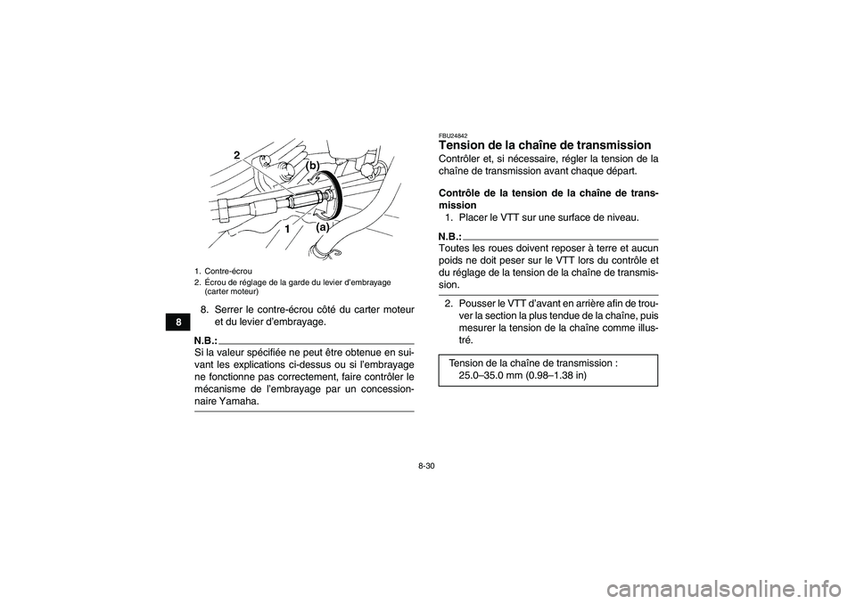 YAMAHA YFM350R 2008  Notices Demploi (in French) 8-30
88. Serrer le contre-écrou côté du carter moteur
et du levier d’embrayage.
N.B.:Si la valeur spécifiée ne peut être obtenue en sui-
vant les explications ci-dessus ou si l’embrayage
ne 