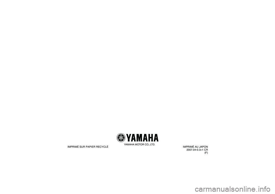 YAMAHA YFM350R 2008  Notices Demploi (in French) YAMAHA MOTOR CO., LTD.
IMPRIMÉ SUR PAPIER RECYCLÉIMPRIMÉ AU JAPON
2007.04-0.3×1 CR
(F)
U5YT64F0.book  Page 1  Friday, April 6, 2007  7:41 PM 