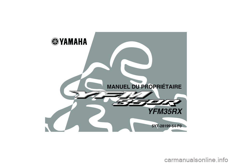 YAMAHA YFM350R 2008  Notices Demploi (in French) MANUEL DU PROPRIÉTAIRE
YFM35RX
5YT-28199-64-F0
U5YT64F0.book  Page 1  Friday, April 6, 2007  7:41 PM 