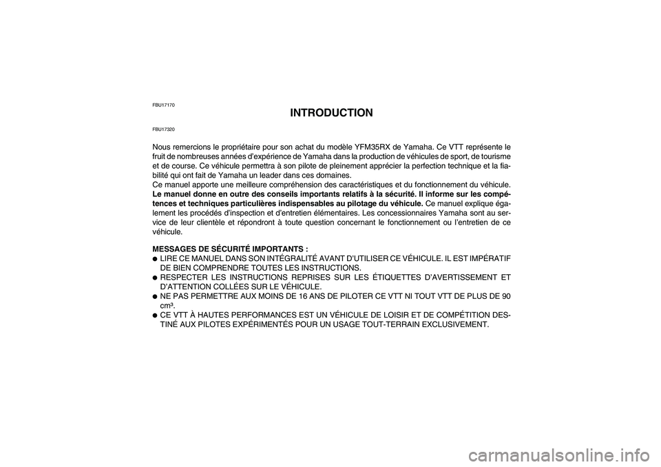 YAMAHA YFM350R 2008 Notices Demploi (in French) FBU17170
INTRODUCTION
FBU17320Nous remercions le propriétaire pour son achat du modèle YFM35RX de Yamaha. Ce VTT représente le
fruit de nombreuses années d’expérience de Yamaha dans la producti YAMAHA YFM350R 2008 Notices Demploi (in French) FBU17170
INTRODUCTION
FBU17320Nous remercions le propriétaire pour son achat du modèle YFM35RX de Yamaha. Ce VTT représente le
fruit de nombreuses années d’expérience de Yamaha dans la producti