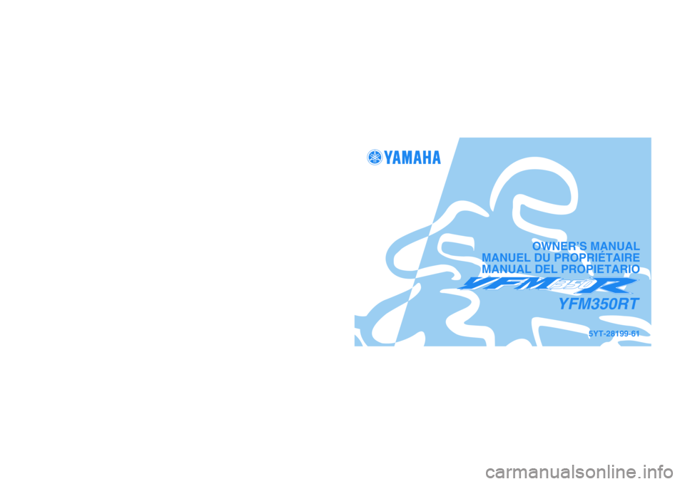 YAMAHA YFM350R 2005  Notices Demploi (in French) PRINTED IN JAPAN
2004.04-0.6×1 CR
(E,F,S) PRINTED ON RECYCLED PAPER
IMPRIMÉ SUR PAPIER RECYCLÉ
IMPRESO EN PAPEL RECICLADO
YAMAHA MOTOR CO., LTD.
5YT-28199-61
YFM350RT
OWNER’S MANUAL
MANUEL DU PRO