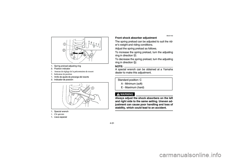 YAMAHA YFM350R 2005  Notices Demploi (in French) 4-31 1. Spring preload adjusting ring
2. Position indicator
1. Anneau de réglage de la précontrainte de ressort
2. Indicateur de position
1. Anillo de ajuste de precarga del resorte
2. Indicador de 