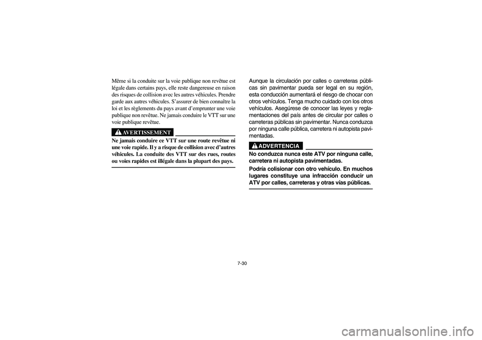 YAMAHA YFM350R 2005 Manuale de Empleo (in Spanish) 7-30
Même si la conduite sur la voie publique non revêtue est
légale dans certains pays, elle reste dangereuse en raison
des risques de collision avec les autres véhicules. Prendre
garde aux autre YAMAHA YFM350R 2005 Manuale de Empleo (in Spanish) 7-30
Même si la conduite sur la voie publique non revêtue est
légale dans certains pays, elle reste dangereuse en raison
des risques de collision avec les autres véhicules. Prendre
garde aux autre