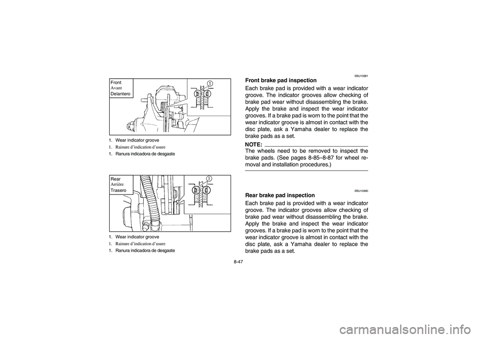 YAMAHA YFM350R 2005 Manuale de Empleo (in Spanish) 8-47 1. Wear indicator groove
1. Rainure d’indication d’usure
1. Ranura indicadora de desgaste
Front
Avant
Delantero1. Wear indicator groove
1. Rainure d’indication d’usure
1. Ranura indicador YAMAHA YFM350R 2005 Manuale de Empleo (in Spanish) 8-47 1. Wear indicator groove
1. Rainure d’indication d’usure
1. Ranura indicadora de desgaste
Front
Avant
Delantero1. Wear indicator groove
1. Rainure d’indication d’usure
1. Ranura indicador