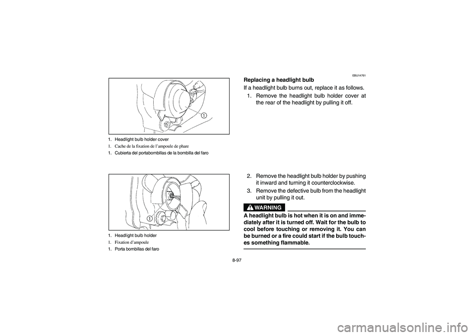 YAMAHA YFM350R 2005 Manuale de Empleo (in Spanish) 8-97 1. Headlight bulb holder cover
1. Cache de la fixation de l’ampoule de phare
1. Cubierta del portabombillas de la bombilla del faro
1. Headlight bulb holder
1. Fixation d’ampoule
1. Porta bom YAMAHA YFM350R 2005 Manuale de Empleo (in Spanish) 8-97 1. Headlight bulb holder cover
1. Cache de la fixation de l’ampoule de phare
1. Cubierta del portabombillas de la bombilla del faro
1. Headlight bulb holder
1. Fixation d’ampoule
1. Porta bom