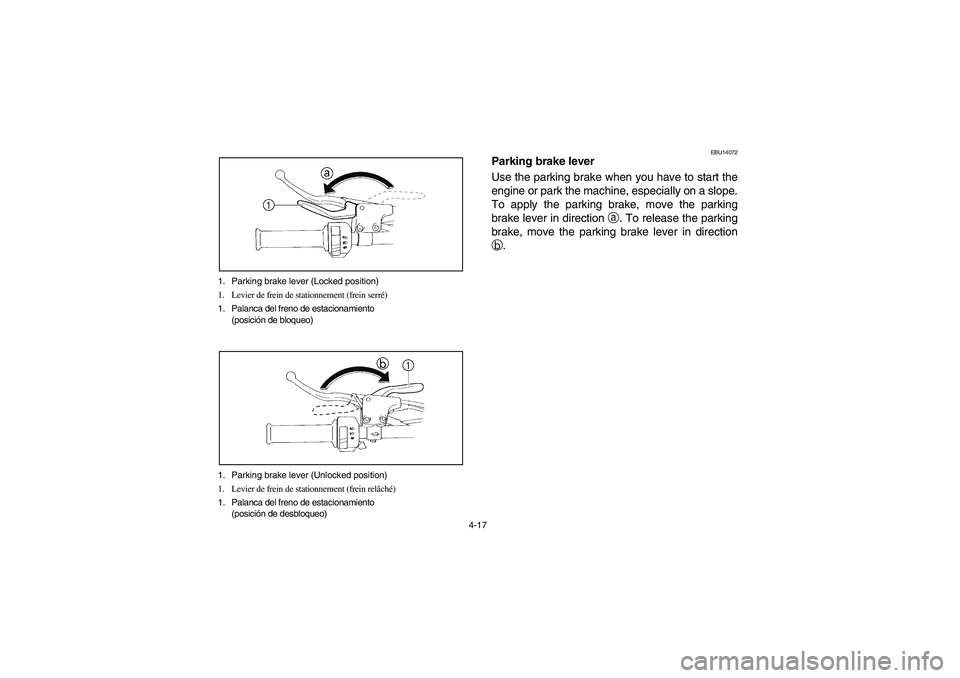 YAMAHA YFM350R 2005  Notices Demploi (in French) 4-17 1. Parking brake lever (Locked position)
1. Levier de frein de stationnement (frein serré)
1. Palanca del freno de estacionamiento 
(posición de bloqueo)
1. Parking brake lever (Unlocked positi