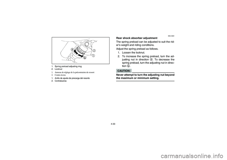 YAMAHA YFM350R 2004 Manuale de Empleo (in Spanish) 4-33 1. Spring preload adjusting ring
2. Locknut
1. Anneau de réglage de la précontrainte de ressort
2. Contre-écrou
1. Anillo de ajuste de precarga del resorte
2. Contratuerca
EBU12881
Rear shock YAMAHA YFM350R 2004 Manuale de Empleo (in Spanish) 4-33 1. Spring preload adjusting ring
2. Locknut
1. Anneau de réglage de la précontrainte de ressort
2. Contre-écrou
1. Anillo de ajuste de precarga del resorte
2. Contratuerca
EBU12881
Rear shock