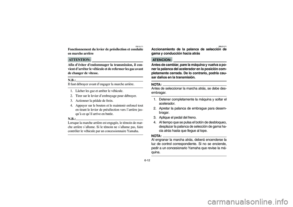YAMAHA YFM350R 2004 Manuale de Empleo (in Spanish) 6-12
FBU01171
Fonctionnement du levier de présélection et conduite
en marche arrièreATTENTION:_ Afin d’éviter d’endommager la transmission, il con-
vient d’arrêter le véhicule et de referm YAMAHA YFM350R 2004 Manuale de Empleo (in Spanish) 6-12
FBU01171
Fonctionnement du levier de présélection et conduite
en marche arrièreATTENTION:_ Afin d’éviter d’endommager la transmission, il con-
vient d’arrêter le véhicule et de referm